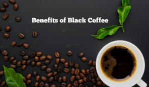 Benefits of black coffee for your health