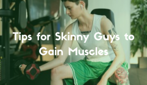 Muscle gaining tips for skinny guys