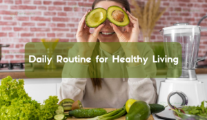 Daily routine for healthy living